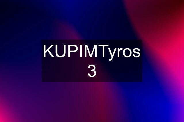 KUPIMTyros 3