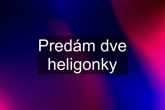 Predám dve heligonky