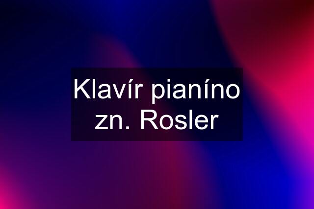 Klavír pianíno zn. Rosler