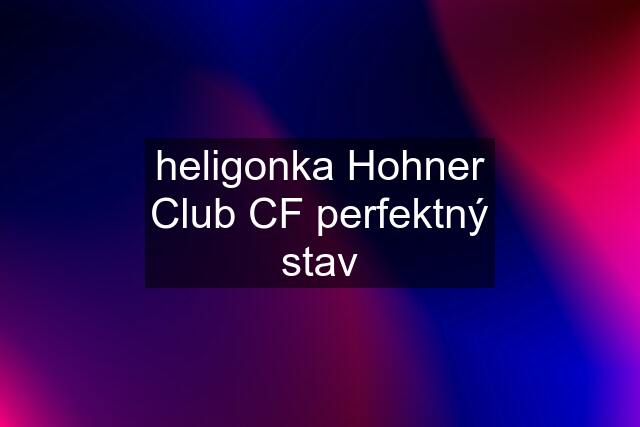 heligonka Hohner Club CF perfektný stav