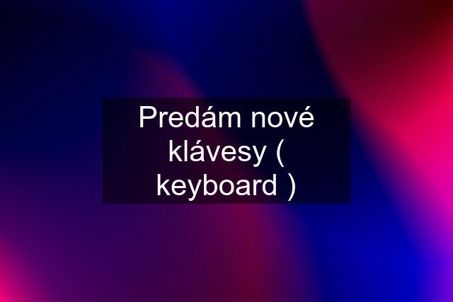 Predám nové klávesy ( keyboard )