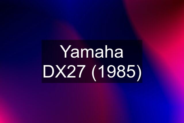 Yamaha DX27 (1985)