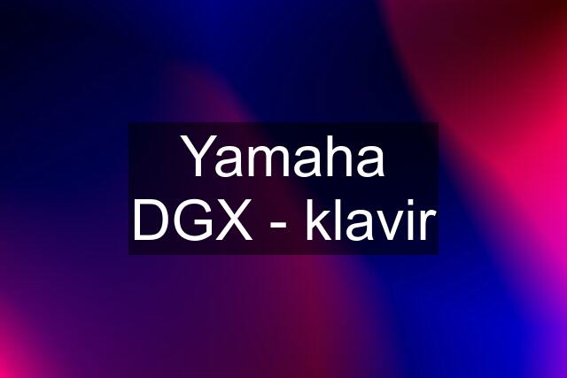 Yamaha DGX - klavir