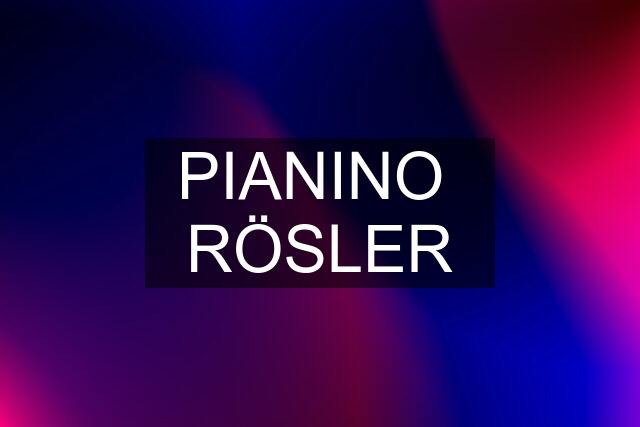 PIANINO  RÖSLER