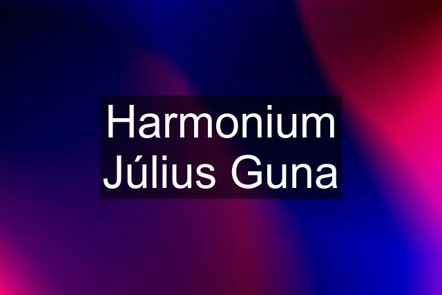 Harmonium Július Guna