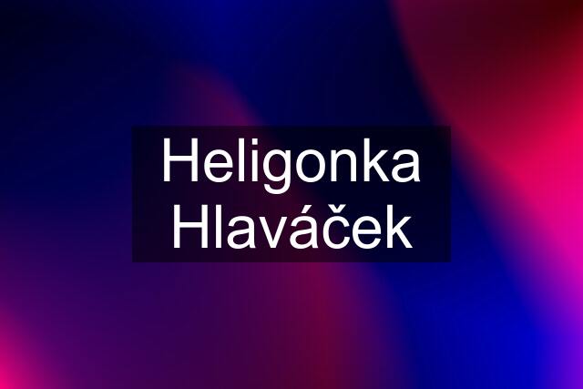 Heligonka Hlaváček