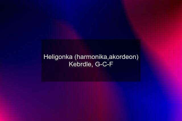 Heligonka (harmonika,akordeon) Kebrdle, G-C-F