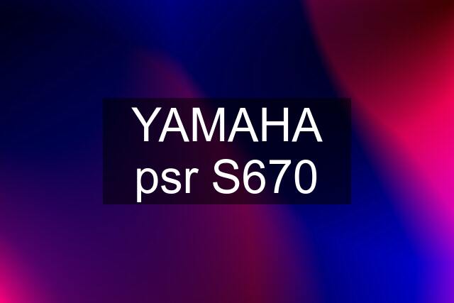 YAMAHA psr S670