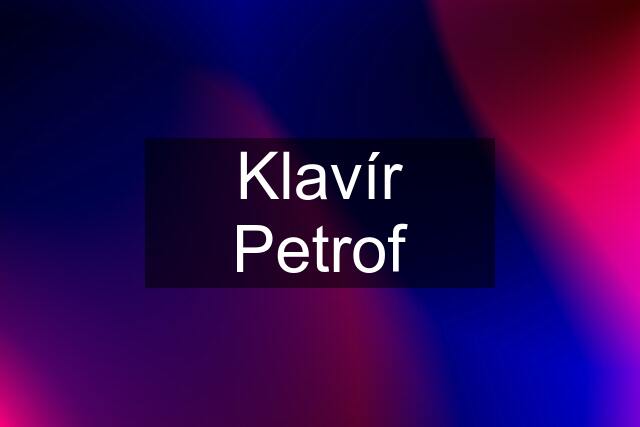 Klavír Petrof