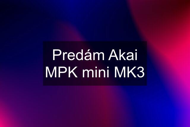 Predám Akai MPK mini MK3