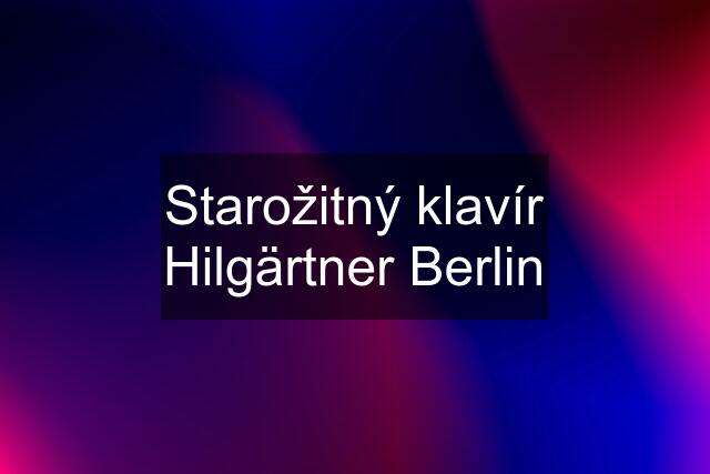 Starožitný klavír Hilgärtner Berlin