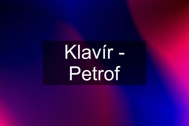 Klavír - Petrof