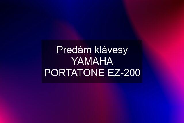 Predám klávesy YAMAHA PORTATONE EZ-200