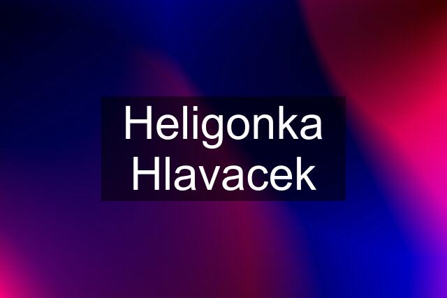 Heligonka Hlavacek