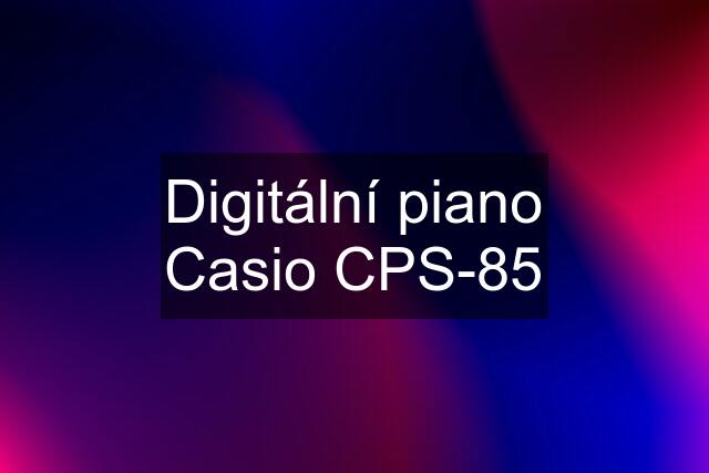 Digitální piano Casio CPS-85