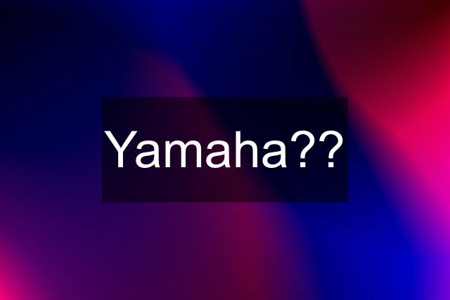 Yamaha??