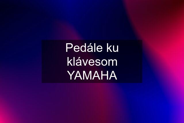 Pedále ku klávesom YAMAHA