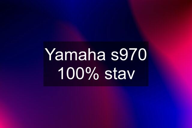 Yamaha s970 100% stav