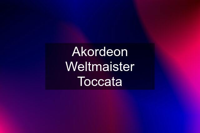 Akordeon Weltmaister Toccata