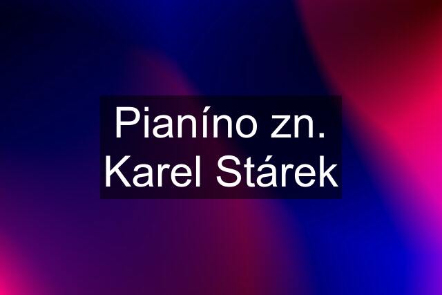 Pianíno zn. Karel Stárek