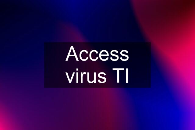 Access virus TI