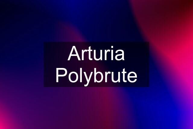 Arturia Polybrute