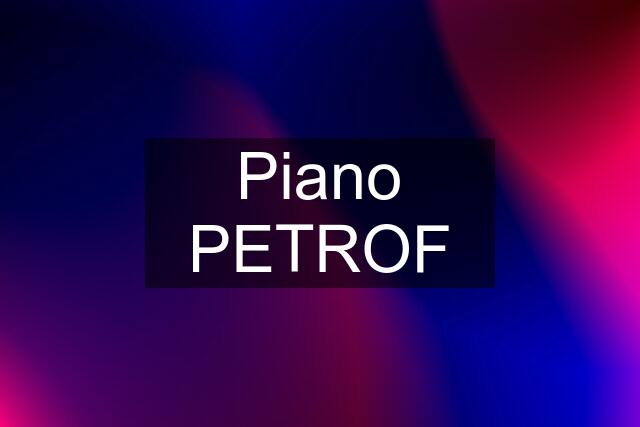 Piano PETROF