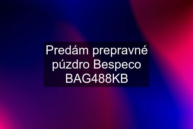 Predám prepravné púzdro Bespeco BAG488KB