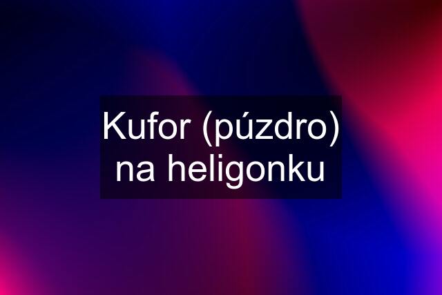 Kufor (púzdro) na heligonku