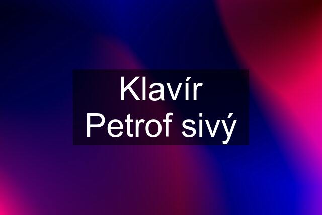 Klavír Petrof sivý