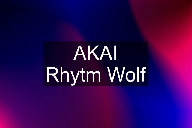 AKAI Rhytm Wolf