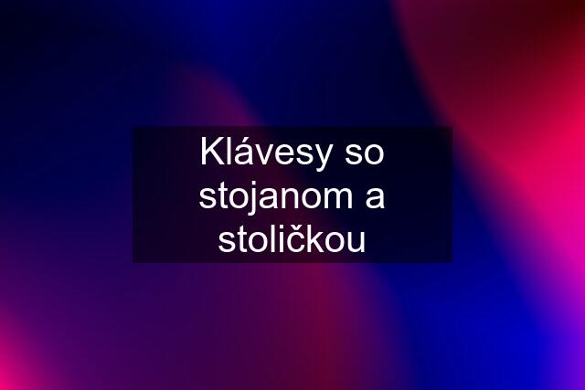 Klávesy so stojanom a stoličkou