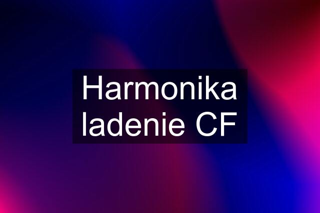 Harmonika ladenie CF