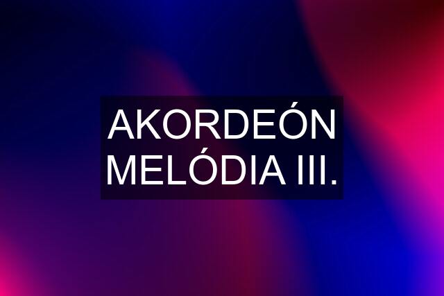 AKORDEÓN MELÓDIA III.