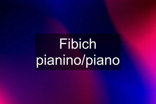 Fibich pianino/piano