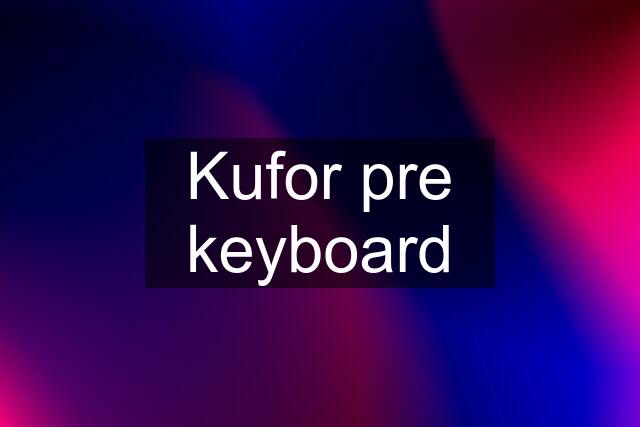 Kufor pre keyboard