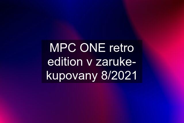 MPC ONE retro edition v zaruke- kupovany 8/2021