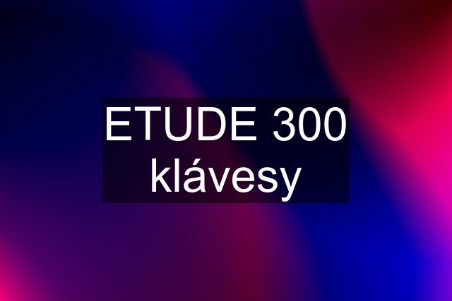 ETUDE 300 klávesy