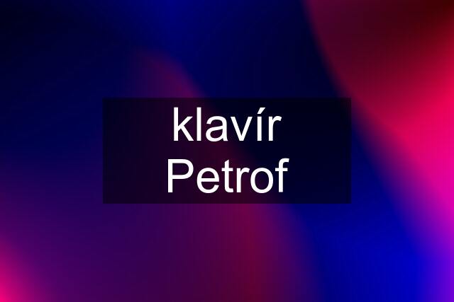 klavír Petrof