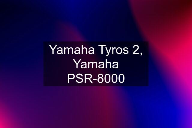 Yamaha Tyros 2, Yamaha PSR-8000