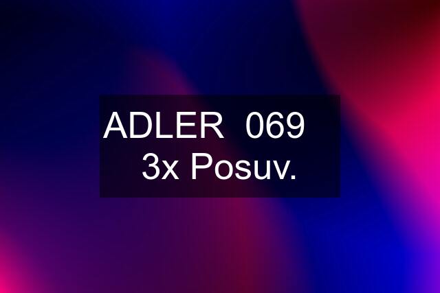 ADLER  069    3x Posuv.