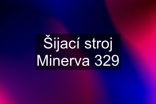 Šijací stroj Minerva 329