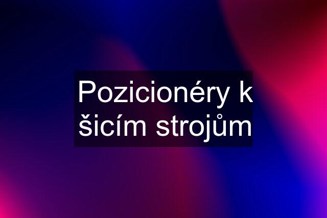 Pozicionéry k šicím strojům