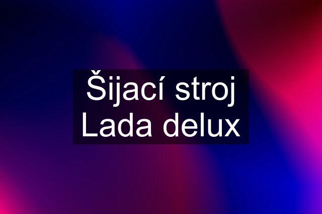 Šijací stroj Lada delux