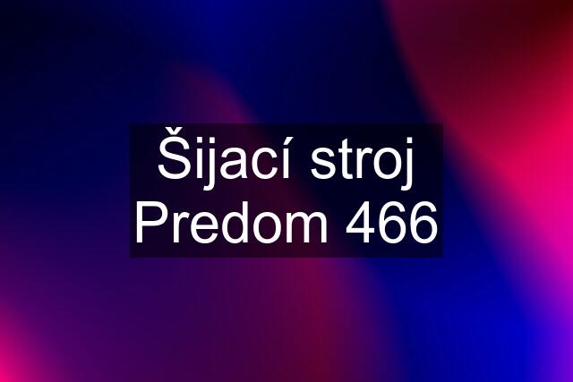 Šijací stroj Predom 466