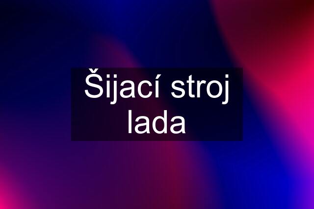 Šijací stroj lada