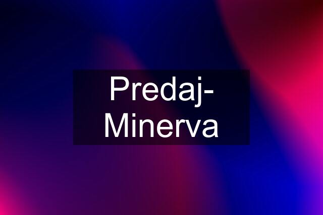 Predaj- Minerva