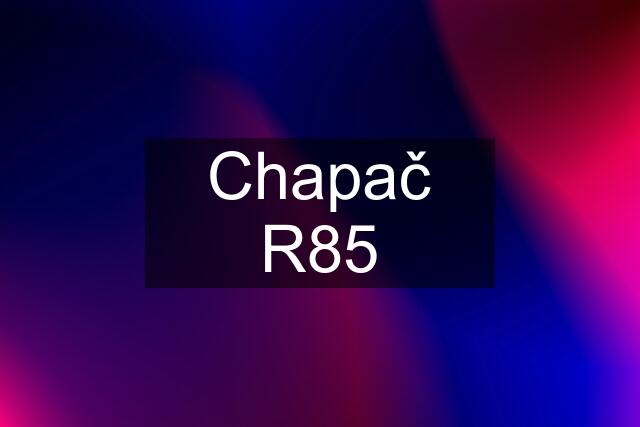 Chapač R85