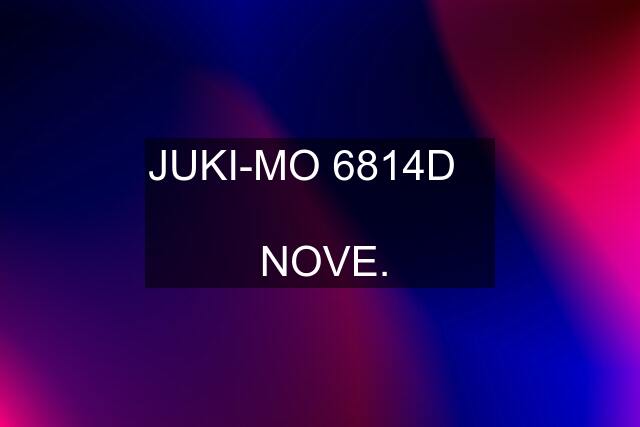 JUKI-MO 6814D      NOVE.