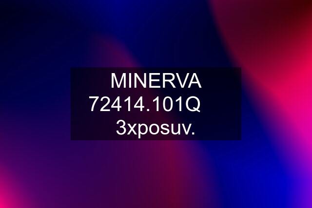 MINERVA 72414.101Q     3xposuv.